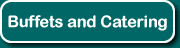 Click here for Buffets and Catering...